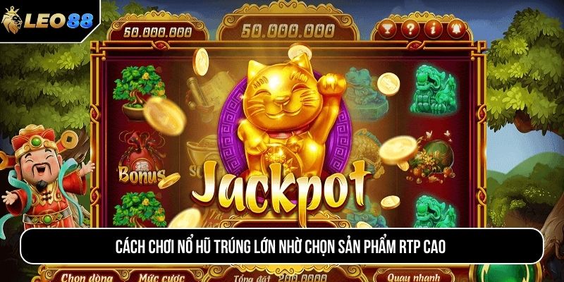 Cách chơi nổ hũ trúng lớn nhờ chọn sản phẩm RTP cao
