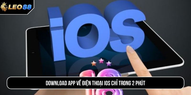 Download app về điện thoại iOS chỉ trong 2 phút