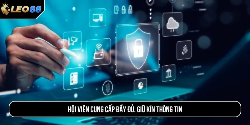 Hội viên cung cấp đầy đủ, giữ kín thông tin