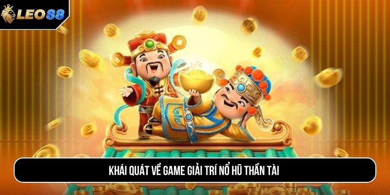 Khái quát về game giải trí Nổ hũ Thần Tài