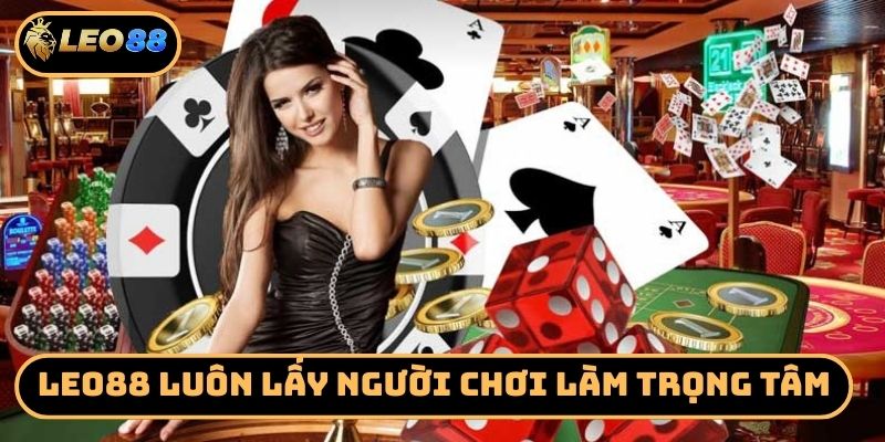 Leo88 luôn lấy người chơi làm trọng tâm