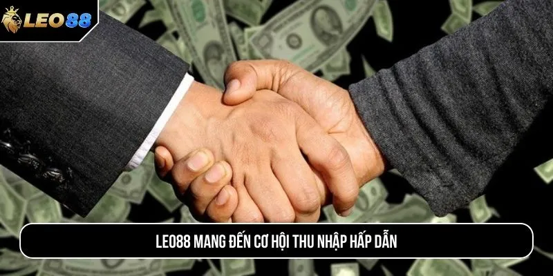 LEO88 mang đến cơ hội thu nhập hấp dẫn 