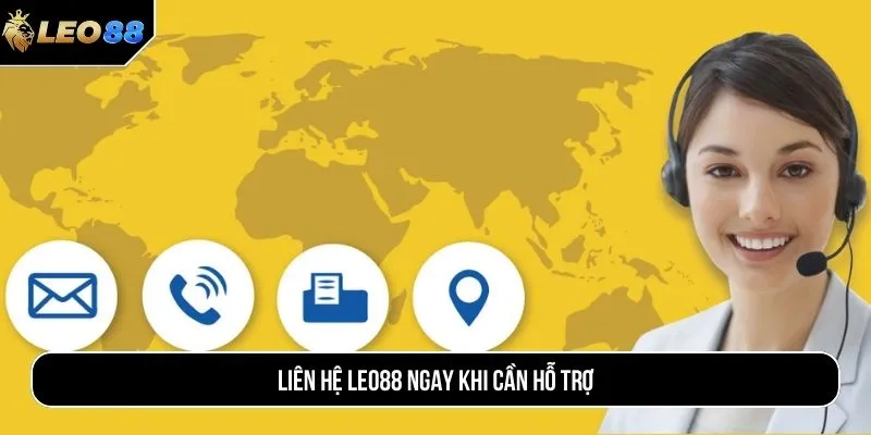 Liên hệ LEO88 ngay khi cần hỗ trợ