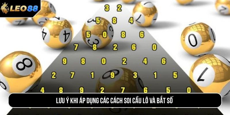Lưu ý khi áp dụng các cách soi cầu lô và bắt số