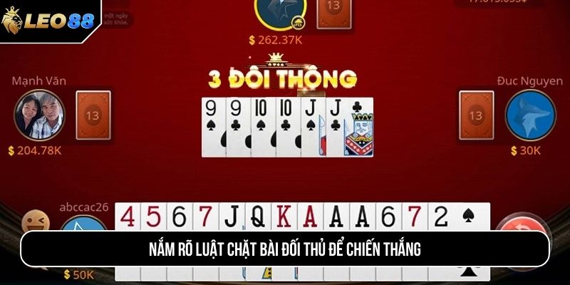 Nắm rõ luật chặt bài đối thủ để chiến thắng