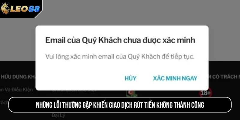 Những lỗi thường gặp khiến giao dịch rút tiền không thành công 