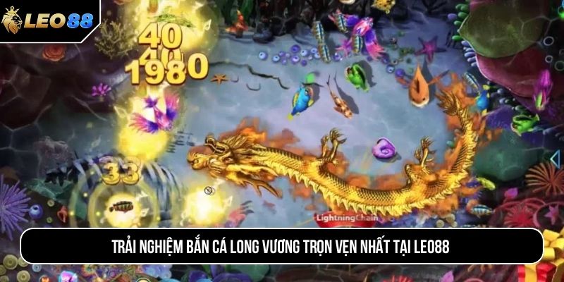 Trải nghiệm bắn cá long vương trọn vẹn nhất tại LEO88